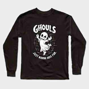 ghouls just wanna have fun Long Sleeve T-Shirt